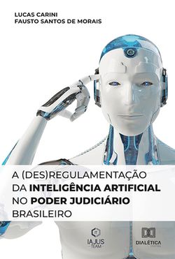 A (des)regulamentação da Inteligência Artificial no Poder Judiciário Brasileiro