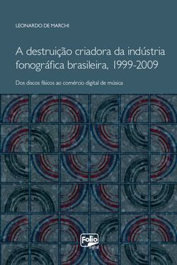 A destruição criadora da indústria fonográfica brasileira, 1999-2009