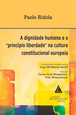 A Dignidade Humana e o Princípio Liberdade na Cultura Constitucional Europeia