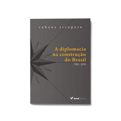A diplomacia na construção do Brasil: 1750 - 2016