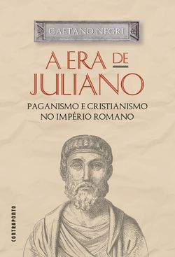 A era de Juliano - Paganismo e cristianismo no Império Romano