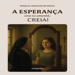 A Esperança está no amanhã, creia!