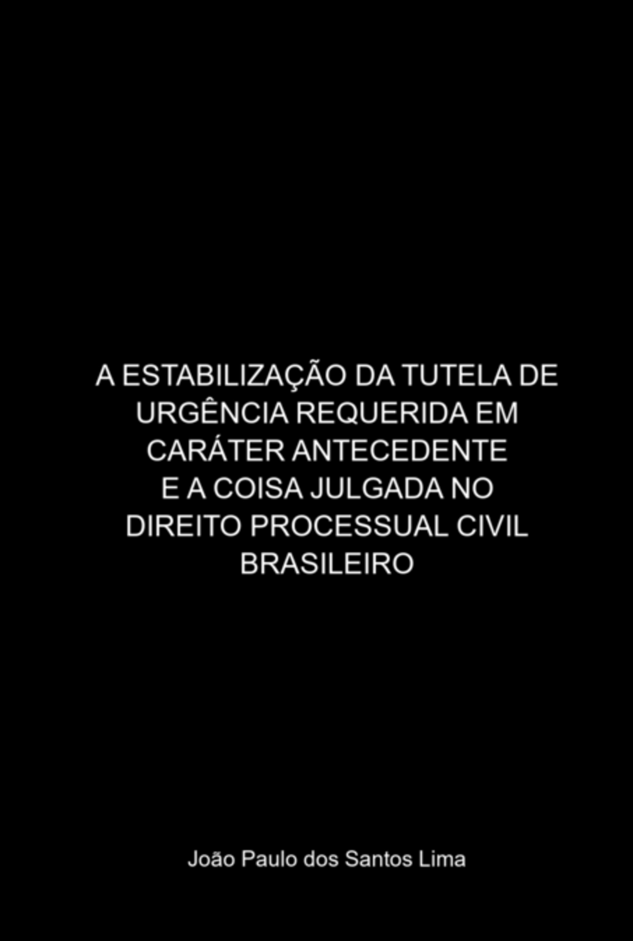 A Estabilização Da Tutela De Urgência Requerida Em Caráter Antecedente E A Coisa Julgada No Direito Processual Civil Brasileiro