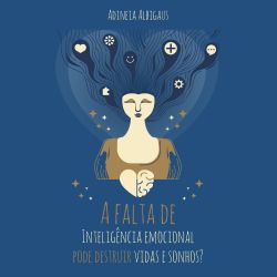 A falta de inteligência emocional pode destruir vidas e sonhos?