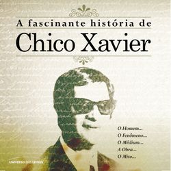 A Fascinante História de Chico Xavier