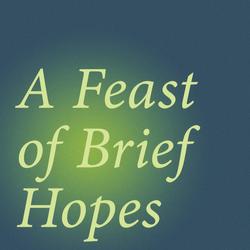 A Feast of Brief Hopes