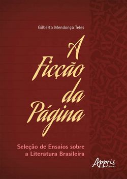 A Ficção da Página: Seleção de Ensaios sobre a Literatura Brasileira