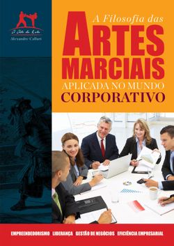 A Filosofia das Artes Marciais Aplicada no Mundo Corporativo