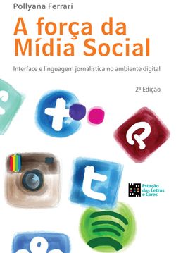 A força da mídia social - Interface e linguagem jornalística no ambiente digital