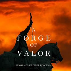 A Forge of Valor (Kings and Sorcerers--Book 4)