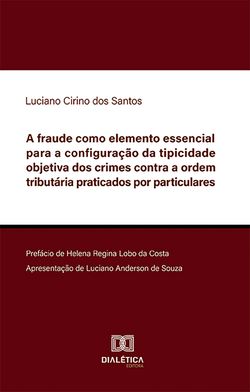 A fraude como elemento essencial para a configuração da tipicidade objetiva dos crimes contra a ordem tributária praticados por particulares