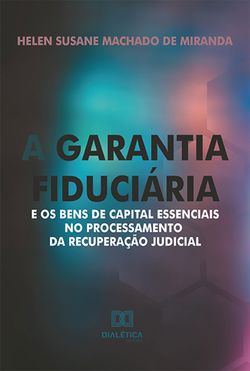 A garantia fiduciária e os bens de capital essenciais no processamento da recuperação judicial