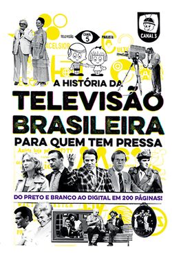 A história da televisão brasileira para quem tem pressa