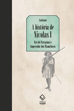A história de Nicolas I, Rei do Paraguai e Imperador dos Mamelucos