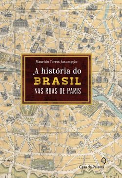 A história do Brasil pelas ruas de Paris