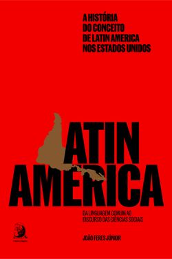 A história do conceito de Latin America nos Estados Unidos: da linguagem comum ao discurso das ciências sociais