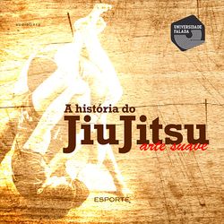 A História do Jiu- Jitsu - Arte suave