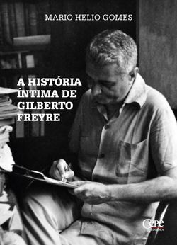 A história íntima de Gilberto Freyre