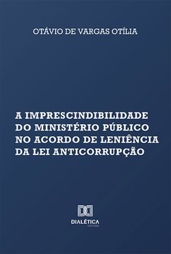 A imprescindibilidade do Ministério Público no acordo de leniência da Lei Anticorrupção