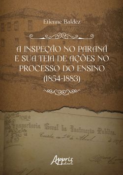 A inspeção no Paraná e Sua Teia de Ações no Processo do Ensino (1854-1883)
