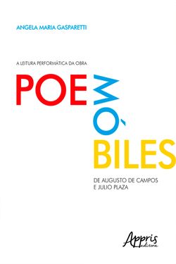 A Leitura Performática da Obra Poemóbiles, de Augusto de Campos e Julio Plaza