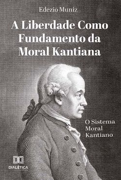 A Liberdade como Fundamento da Moral Kantiana
