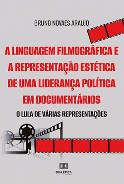 A linguagem filmográfica e a representação estética de uma liderança política em documentários