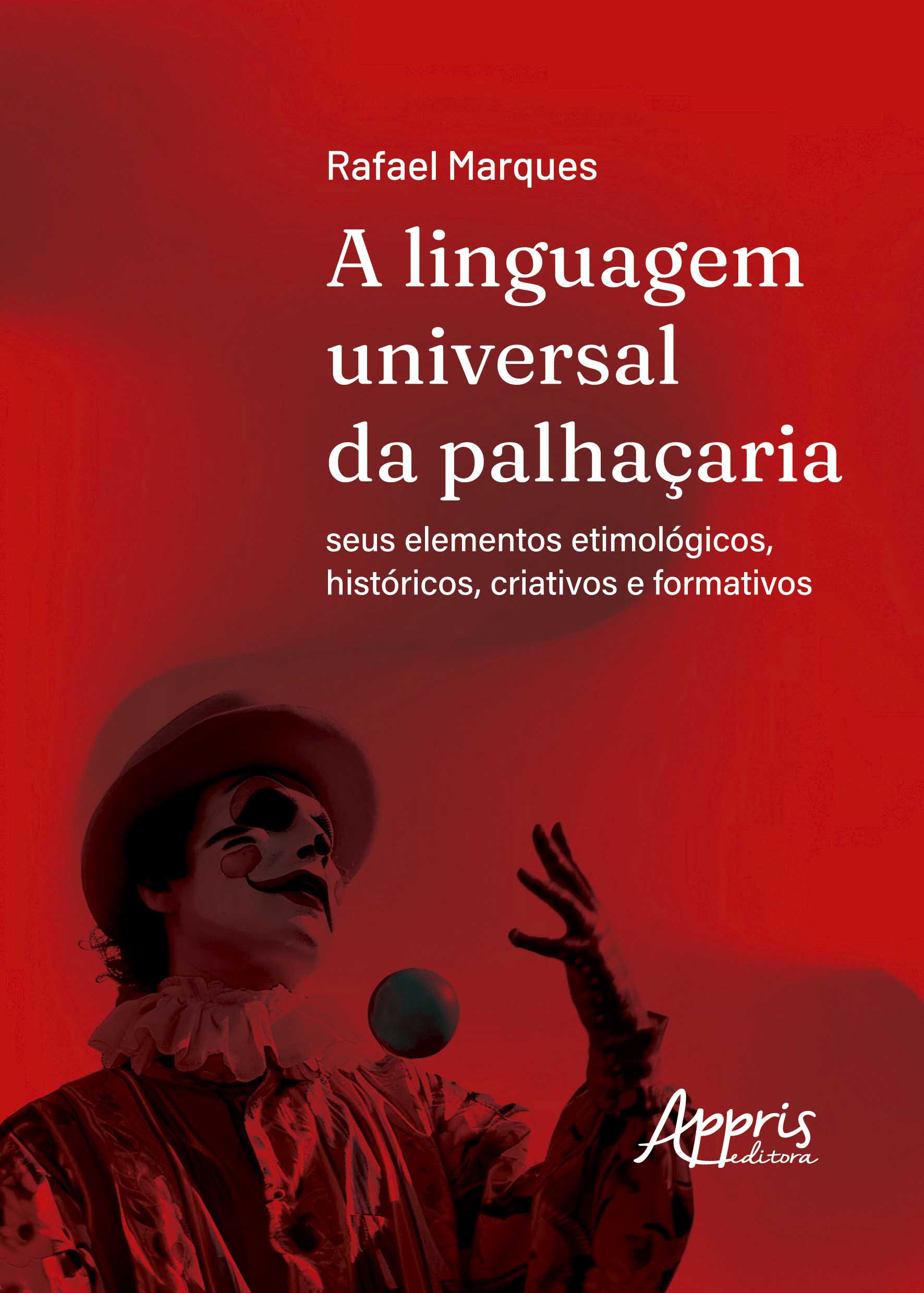 A Linguagem Universal da Palhaçaria: Seus Elementos Etimológicos, Históricos, Criativos e Formativos
