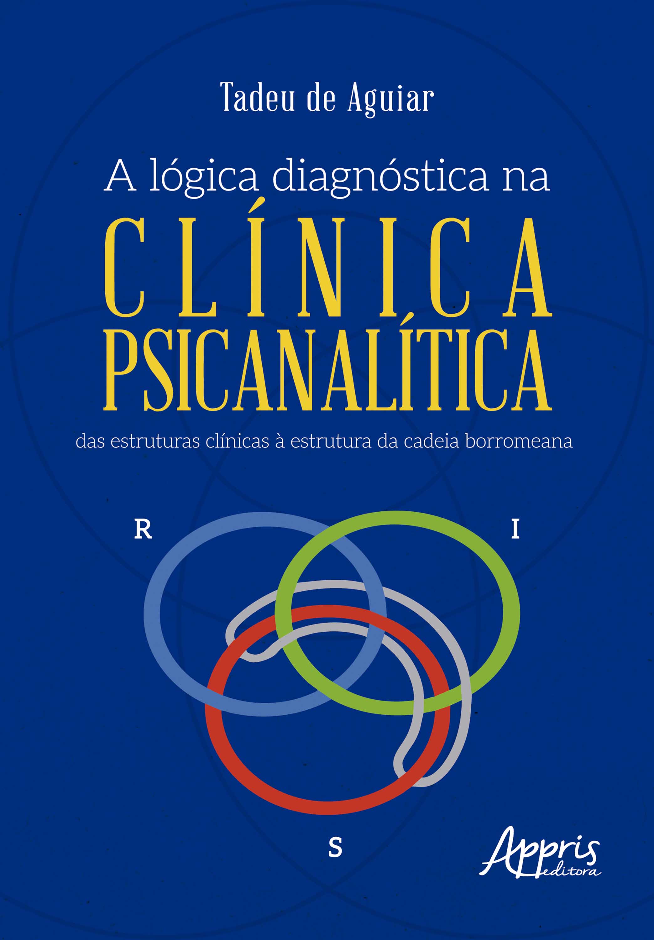 A Lógica Diagnóstica na Clínica Psicanalítica: Das Estruturas Clínicas à Estrutura da Cadeia Borromeana