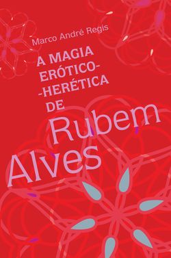 A magia erótico-herética de Rubem Alves