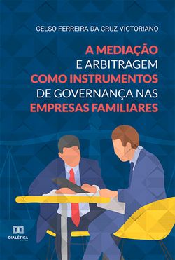 A mediação e arbitragem como instrumentos de governança nas empresas familiares