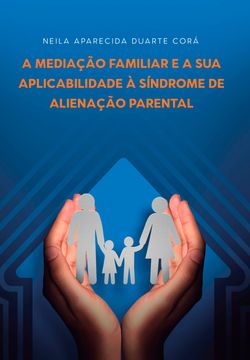 A Mediação Familiar e a sua Aplicabilidade à Síndrome de Alienação Parental