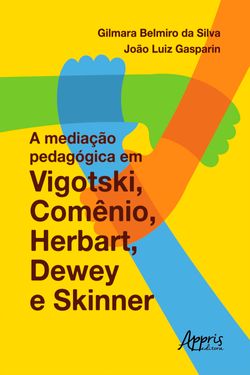 A Mediação Pedagógica em Vigotski, Comênio, Herbart, Dewey e Skinner