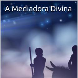 A Mediadora Divina