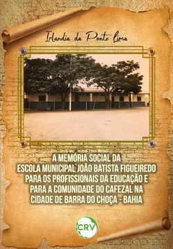 A memória social da escola municipal João Batista Figueiredo para os profissionais da educação e para a comunidade do cafezal na cidade de Barra do Choça – Bahia