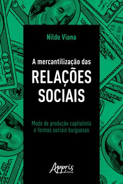 A Mercantilização das Relações Sociais: Modo de Produção Capitalista e Formas Sociais Burguesas