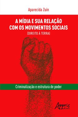 A Mídia e Sua Relação Com os Movimentos Sociais (Direito à Terra): Criminalização e Estrutura de Poder