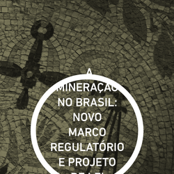 A MINERAÇÃO NO BRASIL: NOVO MARCO REGULATÓRIO E PROJETO DE LEI 1610/96