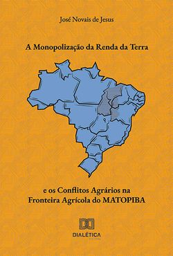 A Monopolização da Renda da Terra e os Conflitos Agrários na Fronteira Agrícola do MATOPIBA