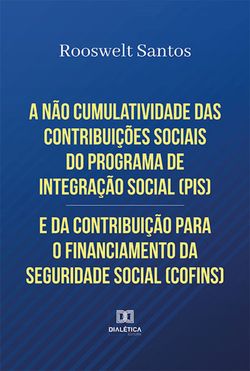 A não cumulatividade das contribuições sociais do Programa de Integração Social (PIS) e da Contribuição para o Financiamento da Seguridade Social (COFINS)
