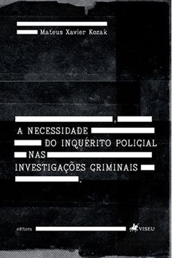 A necessidade do Inquérito Policial nas Investigações Criminais
