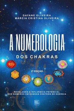 A Numerologia dos Chakras - Revelando a Influência Potencial dos números em nossos centros de energia