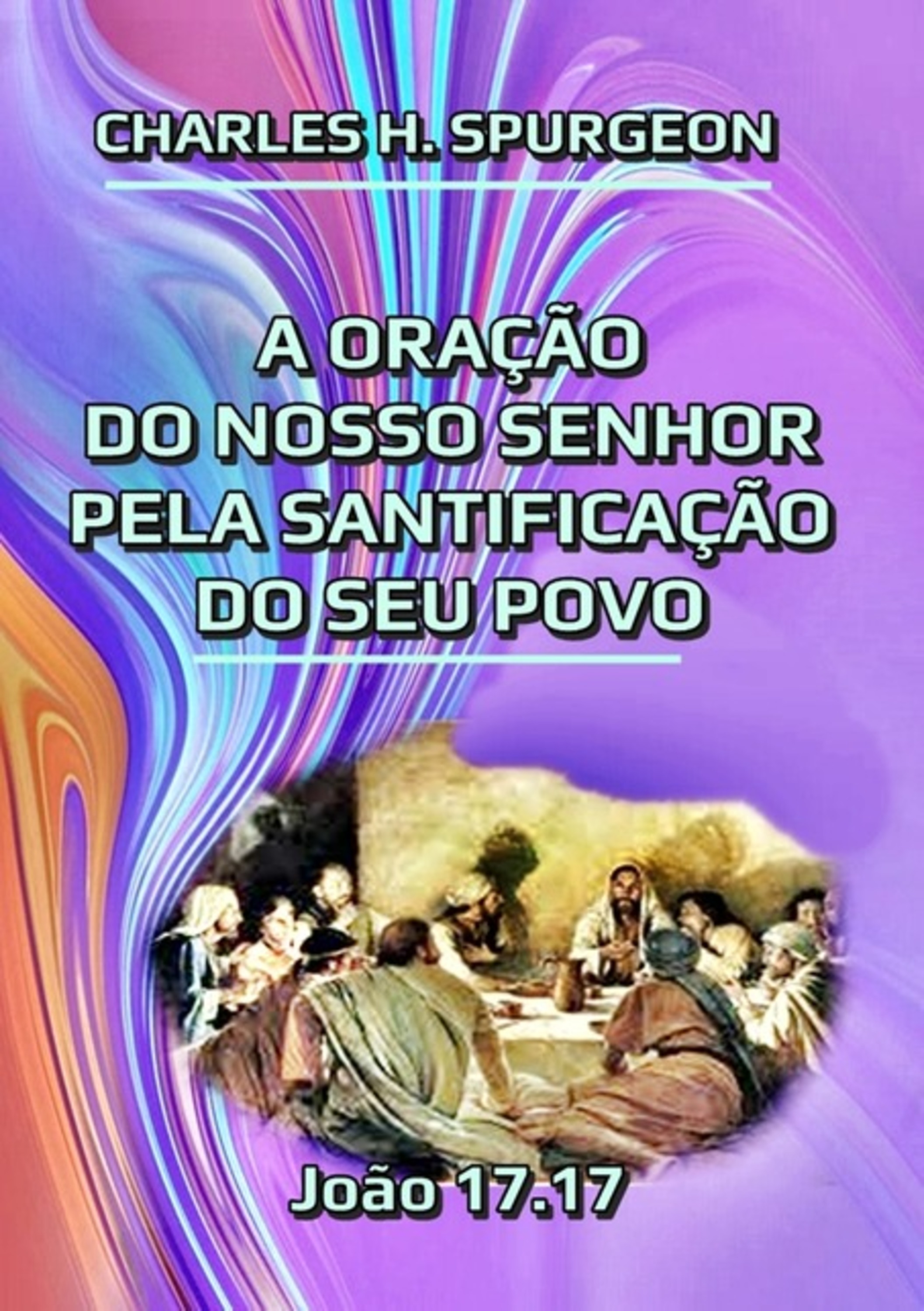 A Oração Do Nosso Senhor Pela Santificação Do Seu Povo