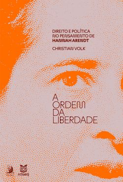 A ordem da liberdade: direito e política no pensamento de Hannah Arendt