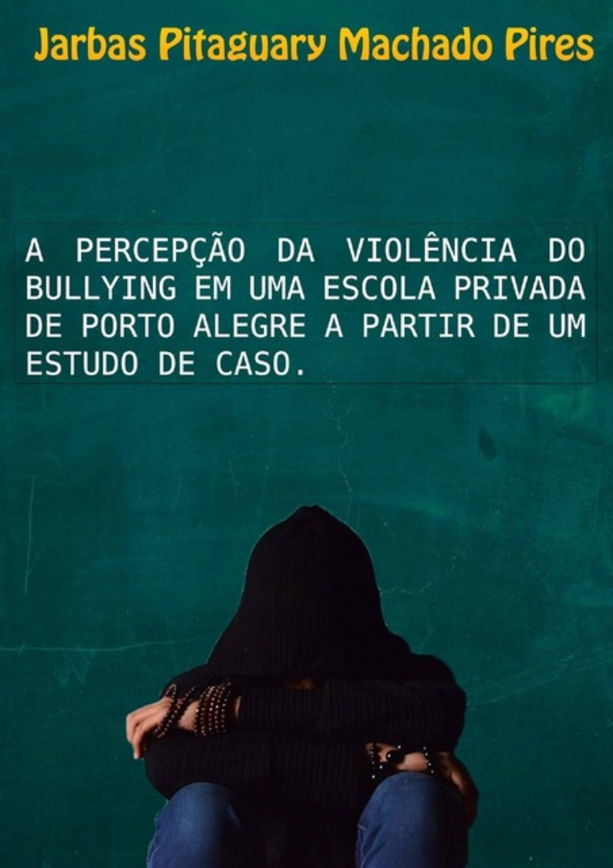 A Percepção Da Violência Do Bullying Em Uma Escola Privada De Porto Alegre A Partir De Um Estudo De Caso