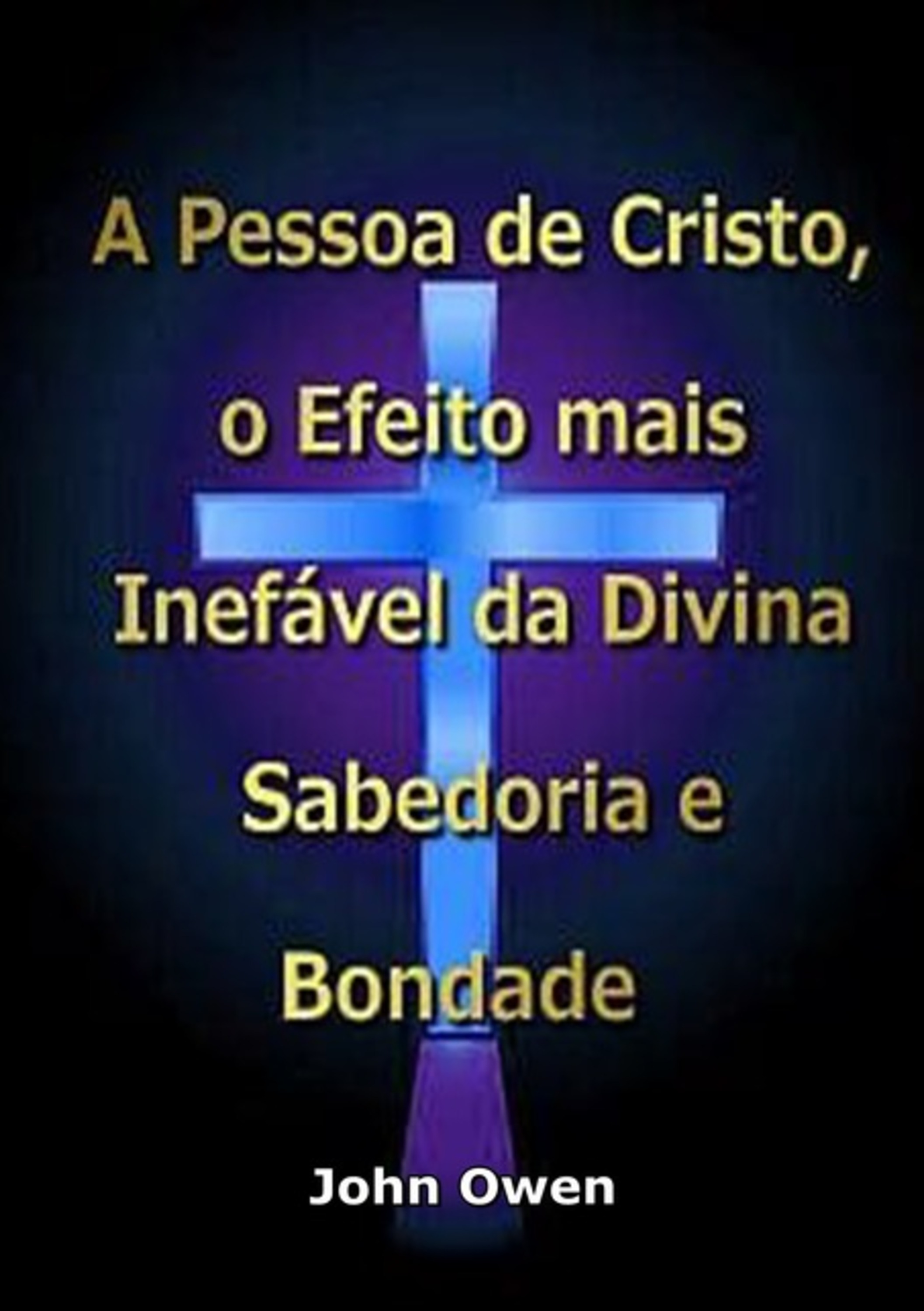 A Pessoa De Cristo, O Efeito Mais Inefável Da Divina Sabedoria E Bondade