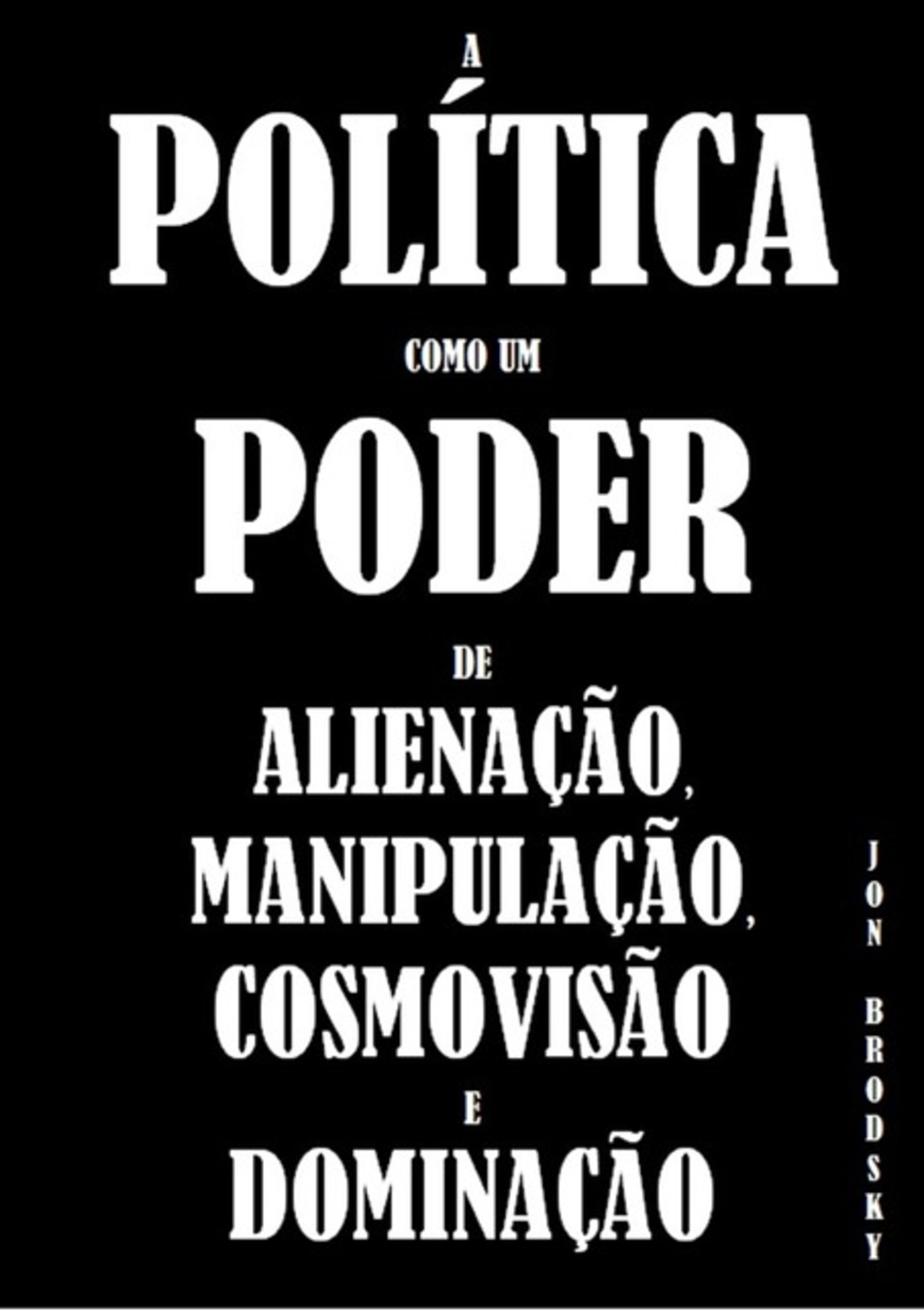 A Política Como Um Poder De Alienação, Manipulação, Cosmovisão E Dominação.