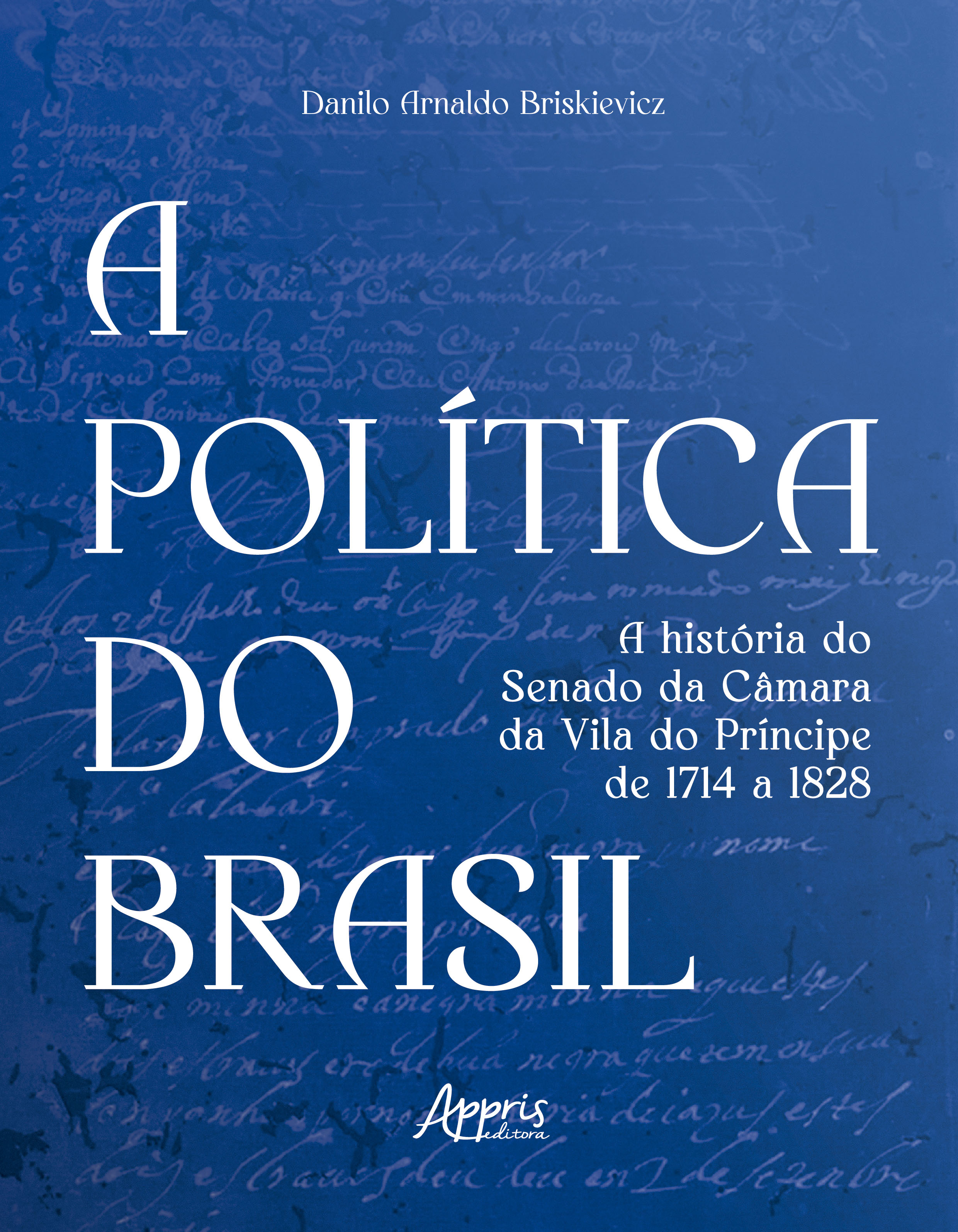 A Política do Brasil: A História do Senado da Câmara da Vila do Príncipe de 1714 a 1828: Volume 2