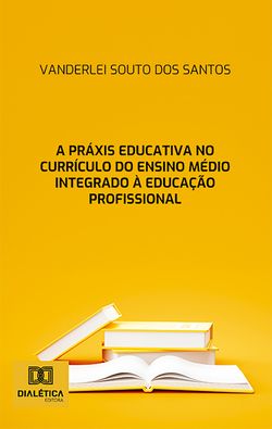 A práxis educativa no currículo do Ensino Médio Integrado à Educação Profissional