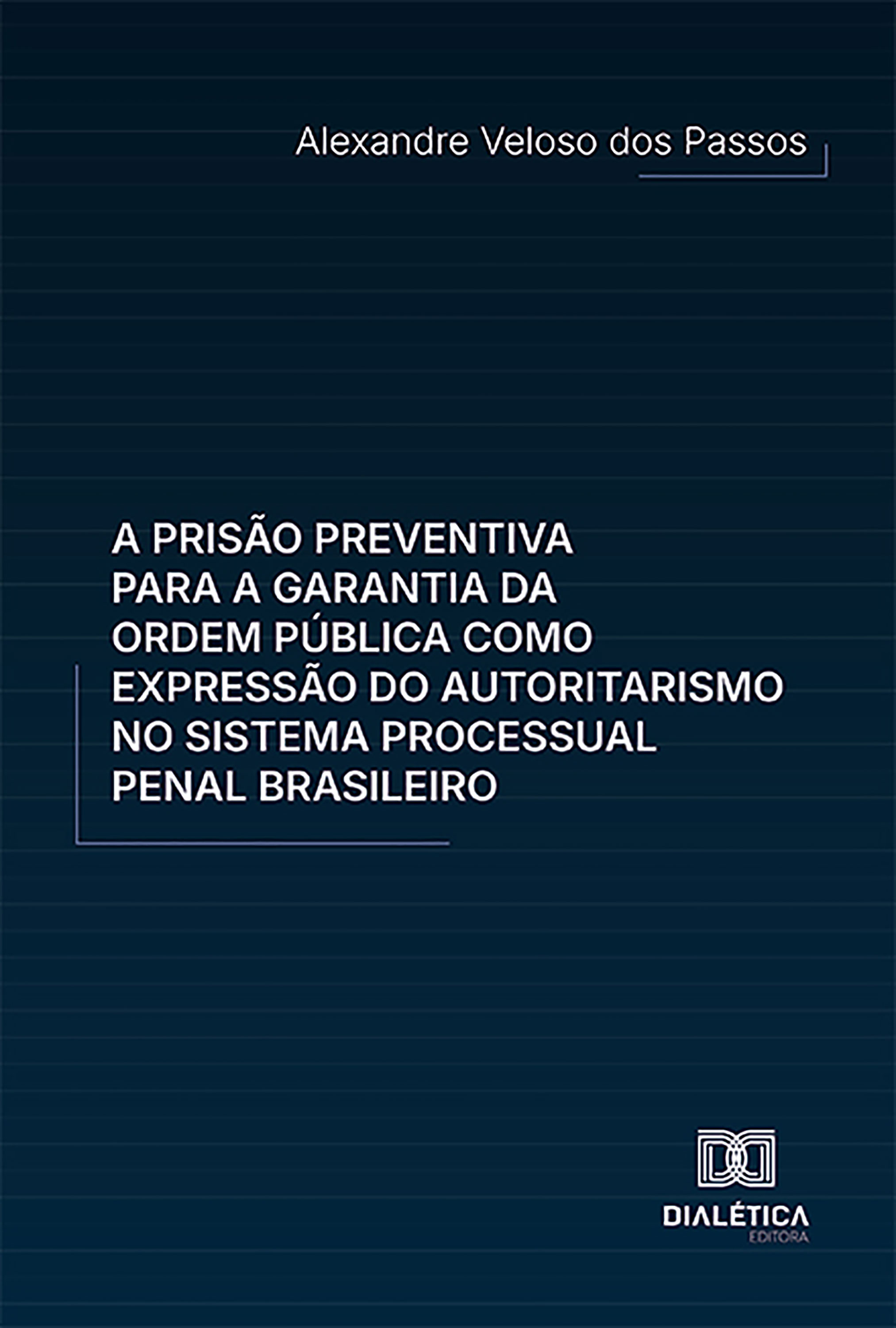 A prisão preventiva para a garantia da ordem pública como expressão do autoritarismo no sistema processual penal brasileiro